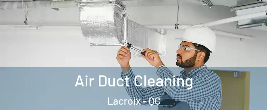  Air Duct Cleaning Lacroix - QC