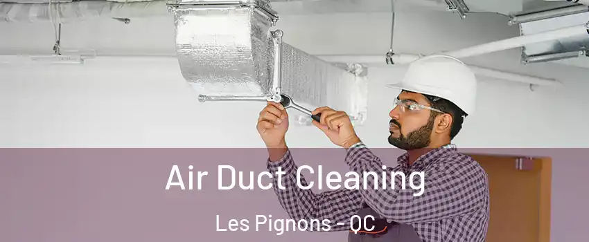  Air Duct Cleaning Les Pignons - QC