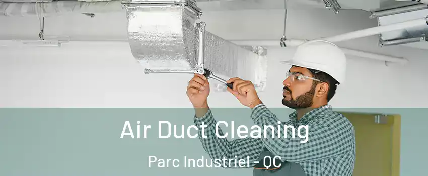  Air Duct Cleaning Parc Industriel - QC