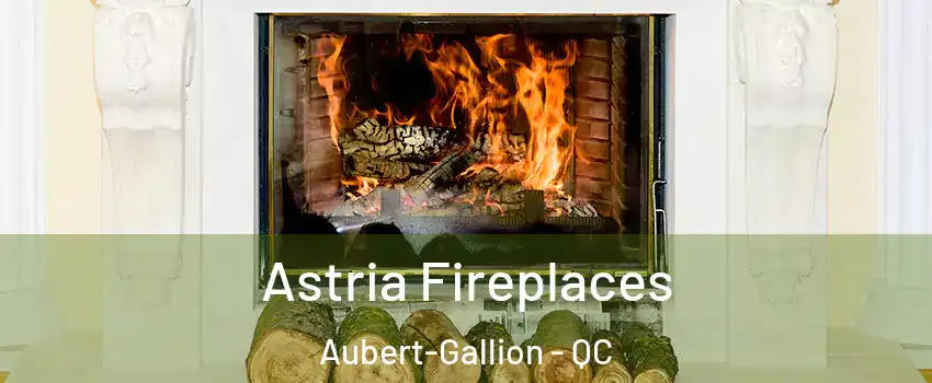  Astria Fireplaces Aubert-Gallion - QC