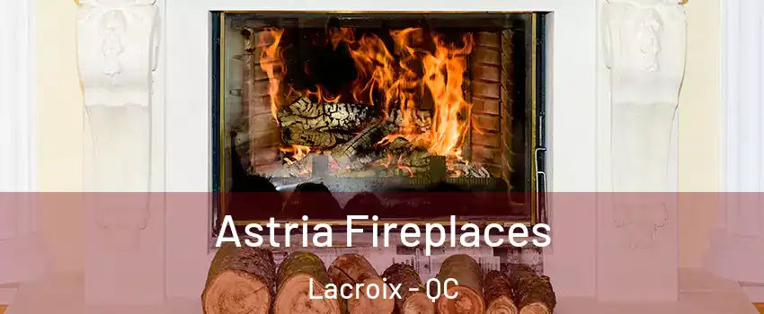  Astria Fireplaces Lacroix - QC