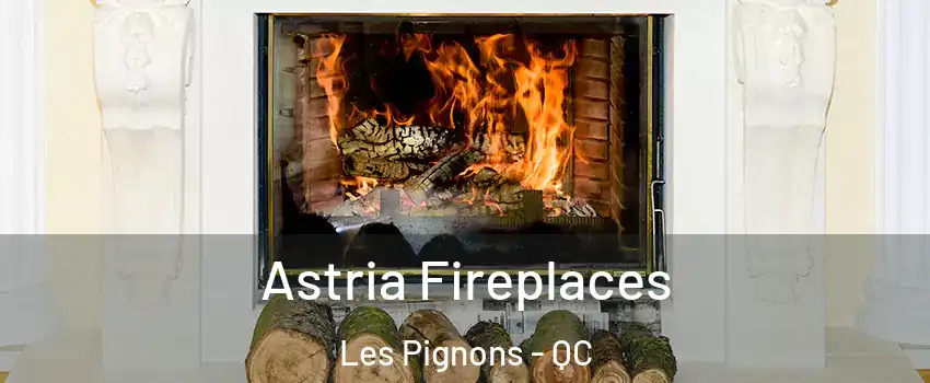  Astria Fireplaces Les Pignons - QC