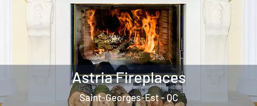  Astria Fireplaces Saint-Georges-Est - QC