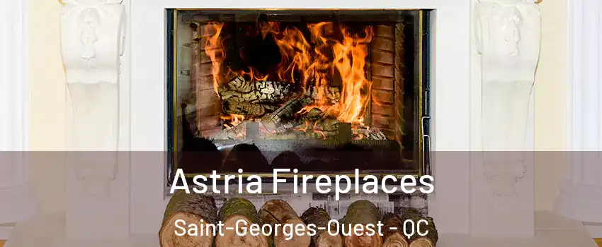  Astria Fireplaces Saint-Georges-Ouest - QC