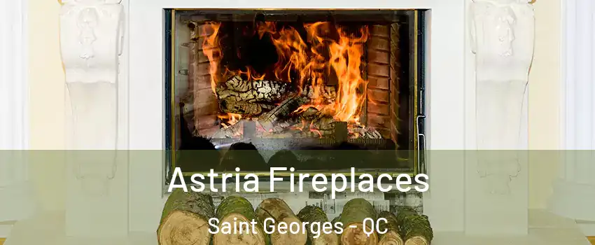  Astria Fireplaces Saint Georges - QC
