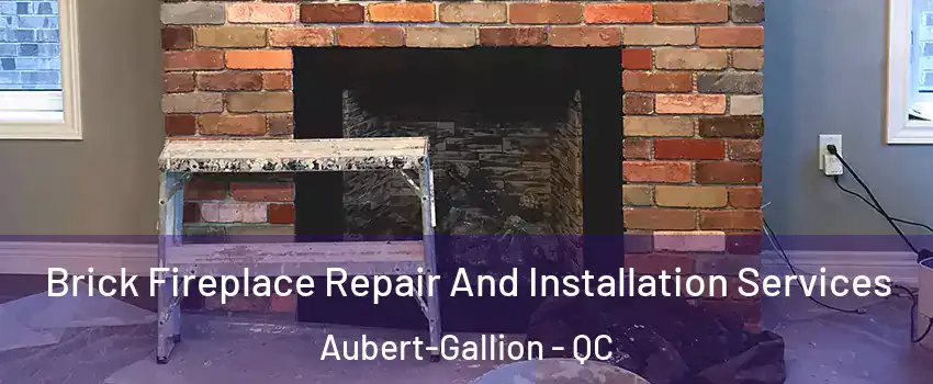  Brick Fireplace Repair And Installation Services Aubert-Gallion - QC