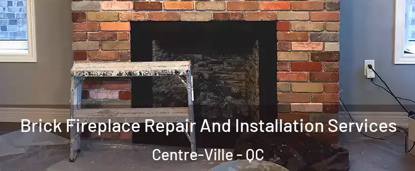  Brick Fireplace Repair And Installation Services Centre-Ville - QC