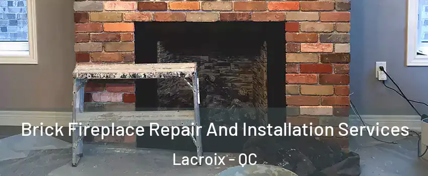  Brick Fireplace Repair And Installation Services Lacroix - QC