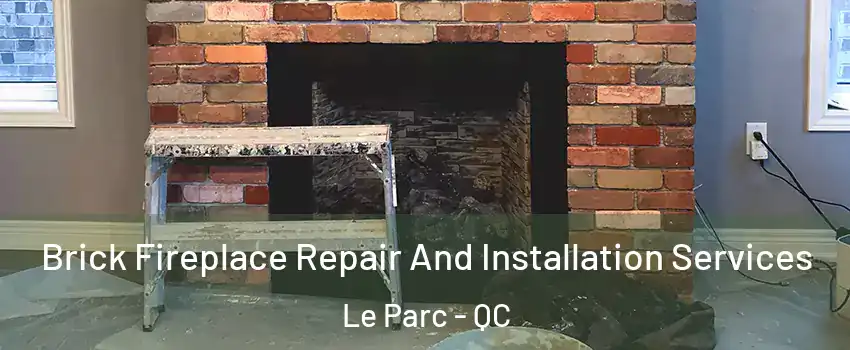  Brick Fireplace Repair And Installation Services Le Parc - QC