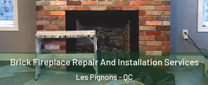  Brick Fireplace Repair And Installation Services Les Pignons - QC