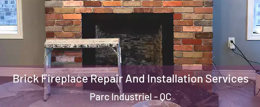  Brick Fireplace Repair And Installation Services Parc Industriel - QC