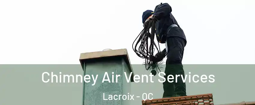  Chimney Air Vent Services Lacroix - QC