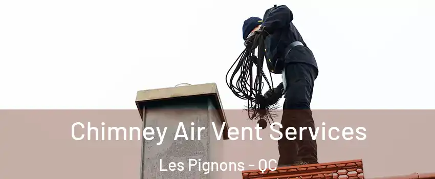  Chimney Air Vent Services Les Pignons - QC