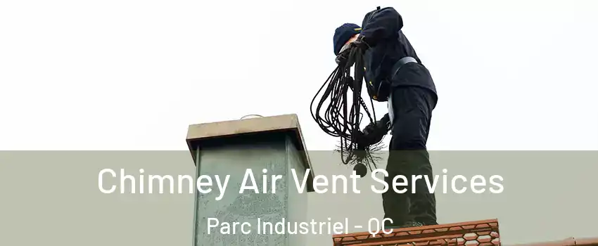  Chimney Air Vent Services Parc Industriel - QC