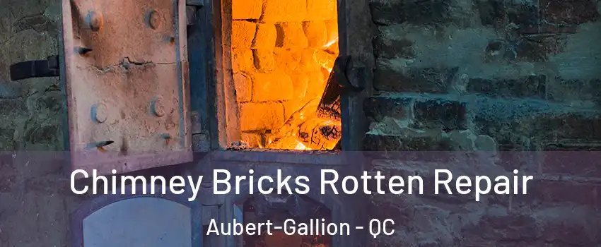  Chimney Bricks Rotten Repair Aubert-Gallion - QC