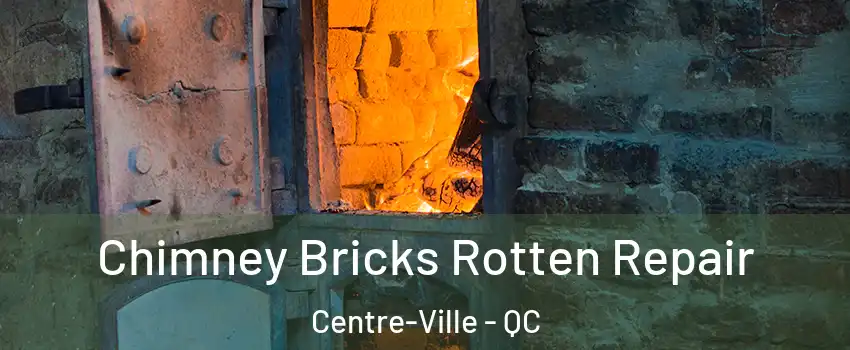  Chimney Bricks Rotten Repair Centre-Ville - QC