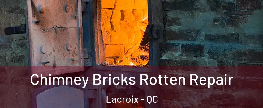  Chimney Bricks Rotten Repair Lacroix - QC