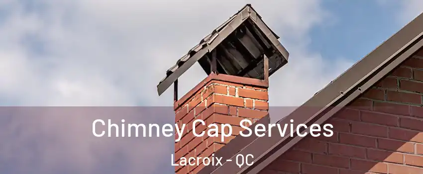  Chimney Cap Services Lacroix - QC