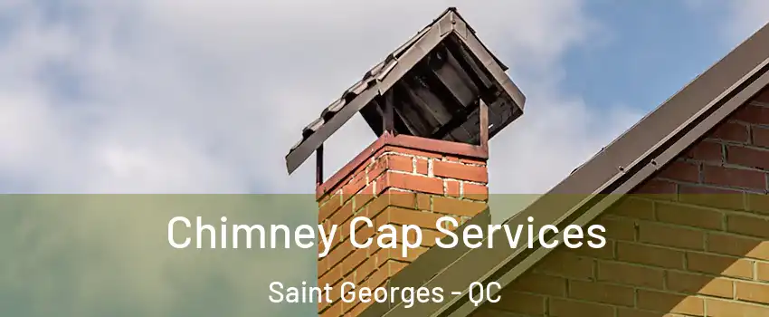  Chimney Cap Services Saint Georges - QC