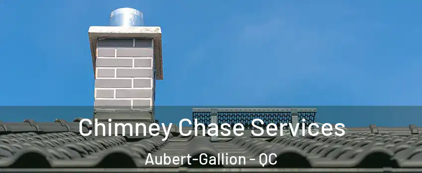 Chimney Chase Services Aubert-Gallion - QC