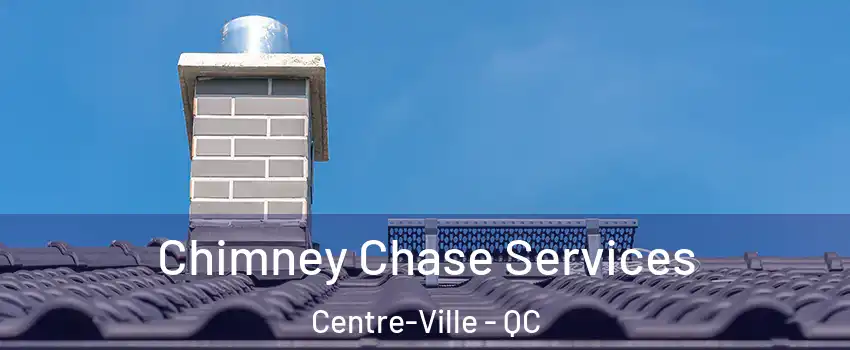  Chimney Chase Services Centre-Ville - QC