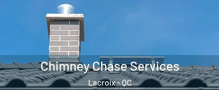  Chimney Chase Services Lacroix - QC