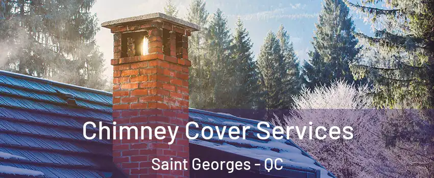  Chimney Cover Services Saint Georges - QC