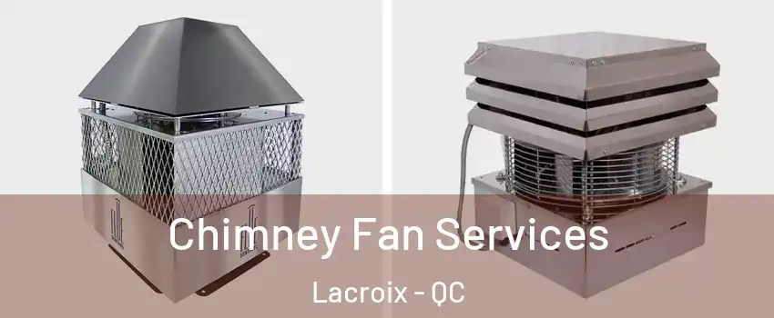  Chimney Fan Services Lacroix - QC