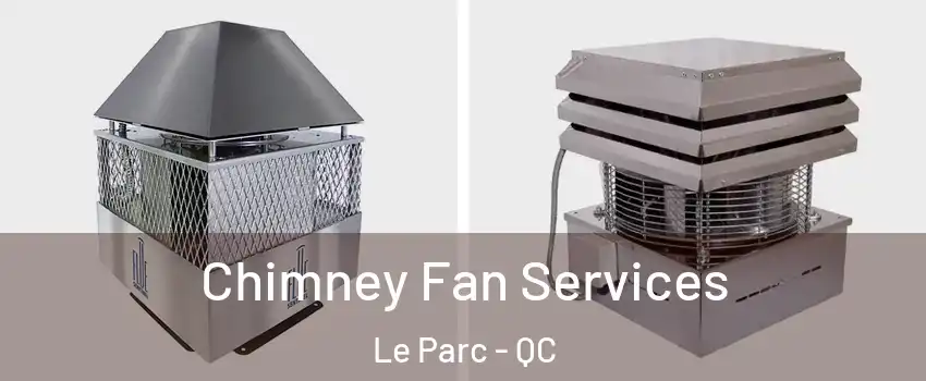  Chimney Fan Services Le Parc - QC