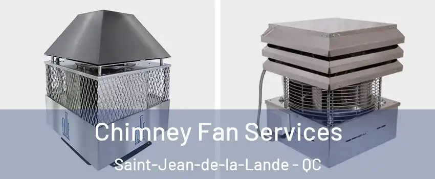  Chimney Fan Services Saint-Jean-de-la-Lande - QC