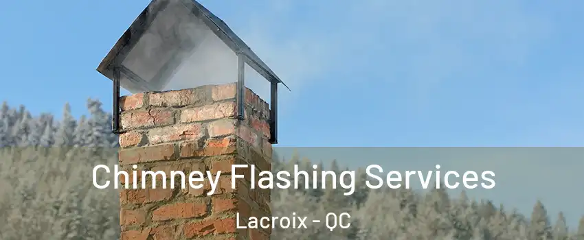 Chimney Flashing Services Lacroix - QC