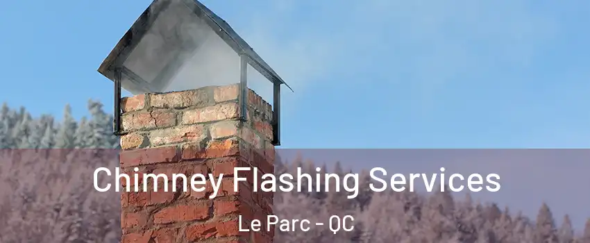 Chimney Flashing Services Le Parc - QC