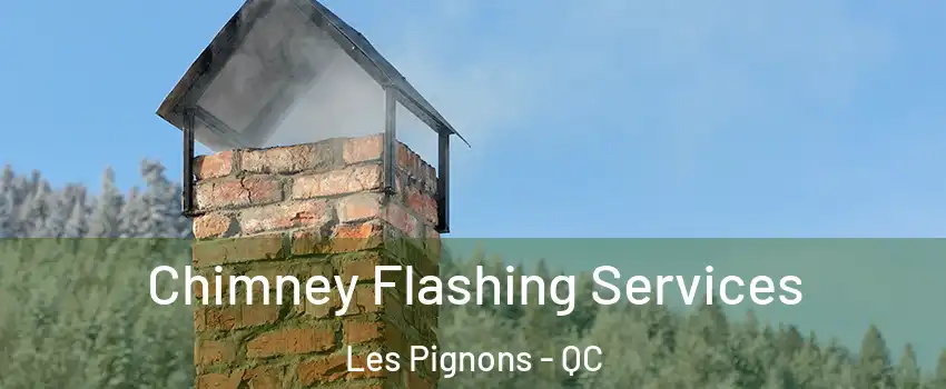 Chimney Flashing Services Les Pignons - QC