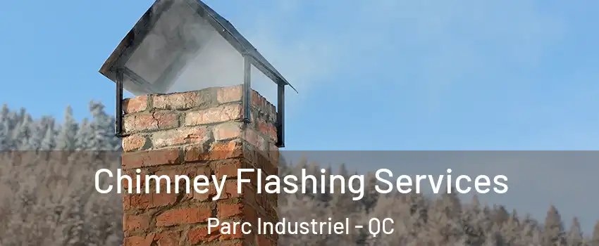 Chimney Flashing Services Parc Industriel - QC