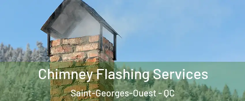 Chimney Flashing Services Saint-Georges-Ouest - QC