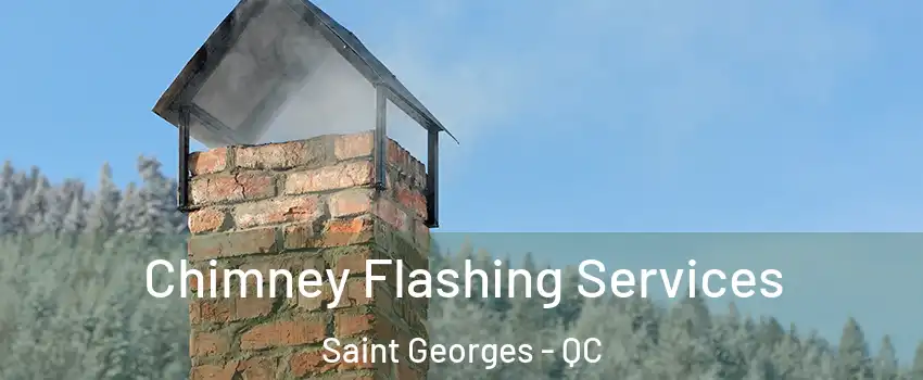 Chimney Flashing Services Saint Georges - QC