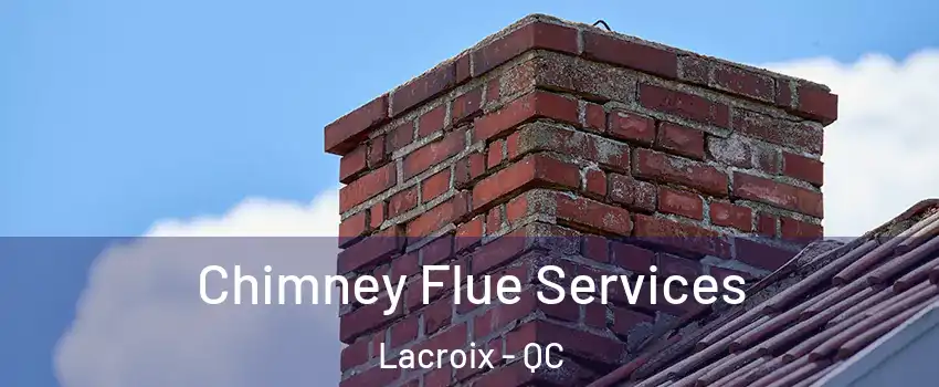  Chimney Flue Services Lacroix - QC