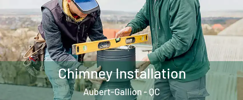  Chimney Installation Aubert-Gallion - QC