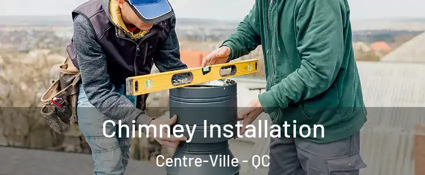  Chimney Installation Centre-Ville - QC