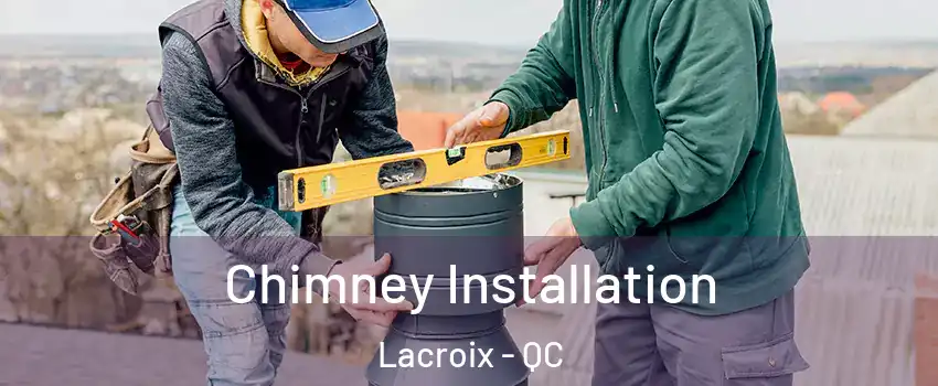  Chimney Installation Lacroix - QC