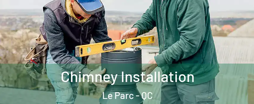  Chimney Installation Le Parc - QC