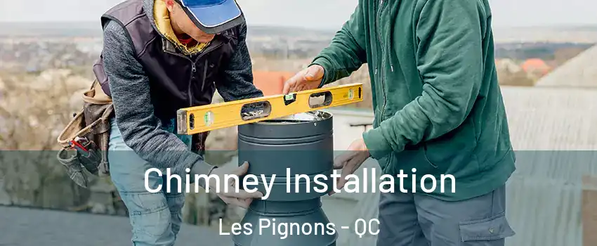  Chimney Installation Les Pignons - QC