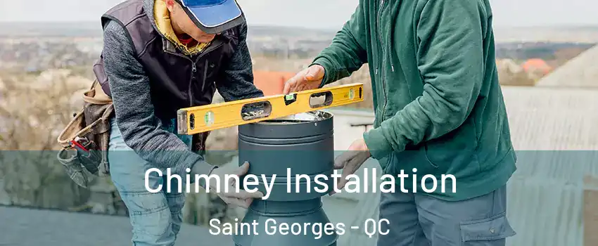  Chimney Installation Saint Georges - QC