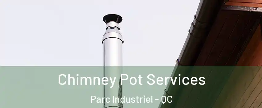  Chimney Pot Services Parc Industriel - QC