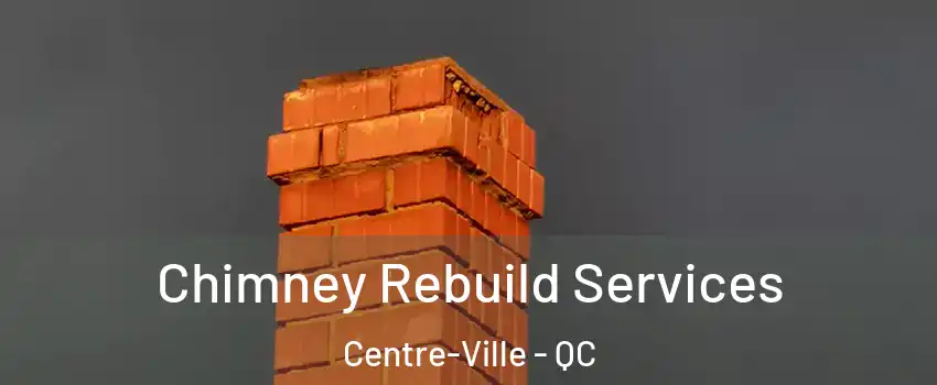  Chimney Rebuild Services Centre-Ville - QC