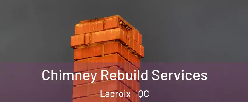  Chimney Rebuild Services Lacroix - QC