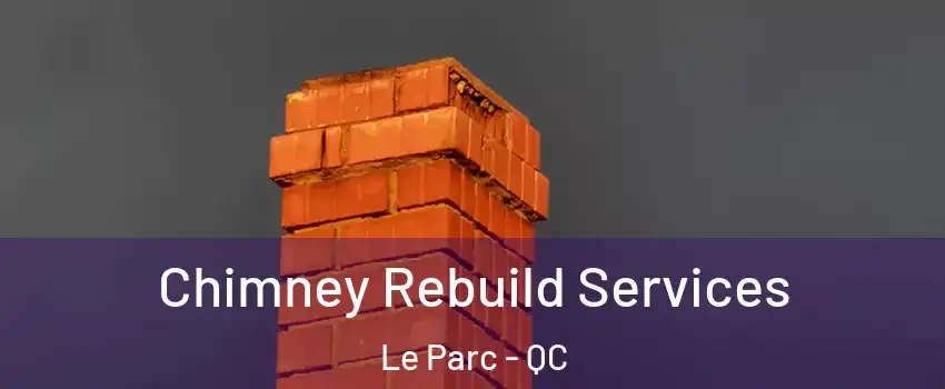  Chimney Rebuild Services Le Parc - QC