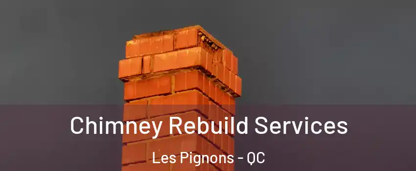  Chimney Rebuild Services Les Pignons - QC