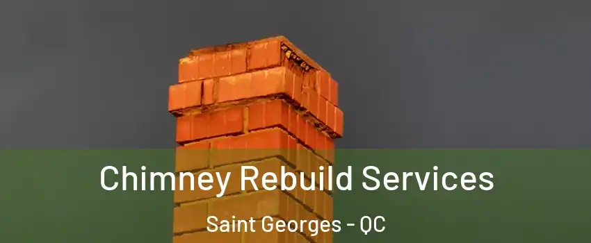  Chimney Rebuild Services Saint Georges - QC