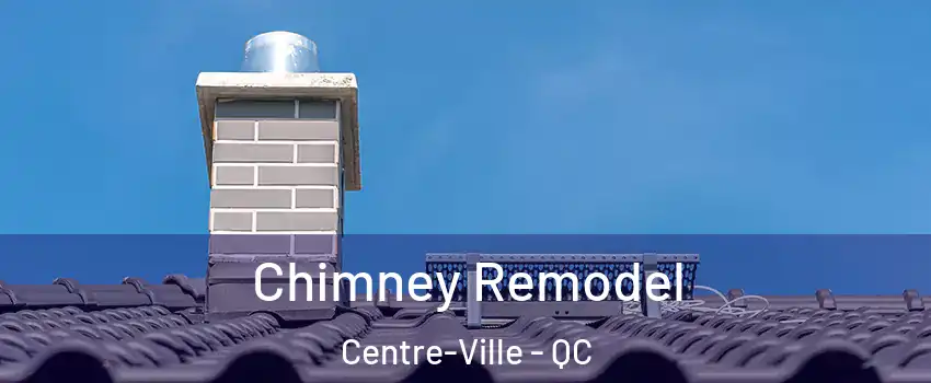  Chimney Remodel Centre-Ville - QC
